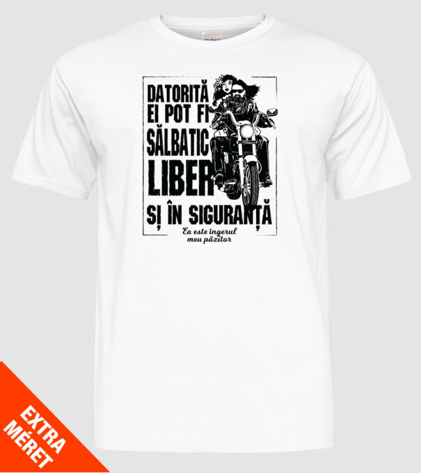 datorită lui pot fi sălbatică, liberă și în siguranță - el este îngerul meu păzitor model alb pe tricou