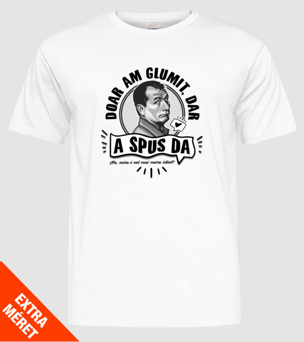 doar am glumit, dar - a spus da - na, care-i cel mai mare idiot model alb pe tricou