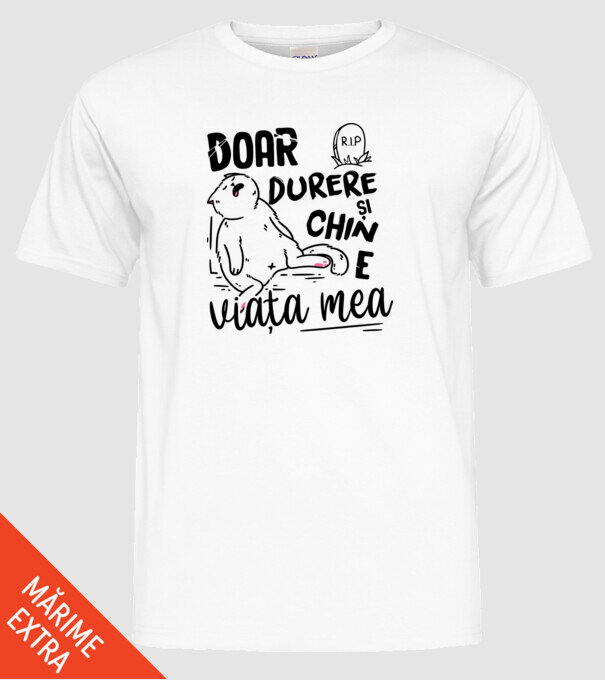 Doar durere și chin e viața mea model alb pe tricou