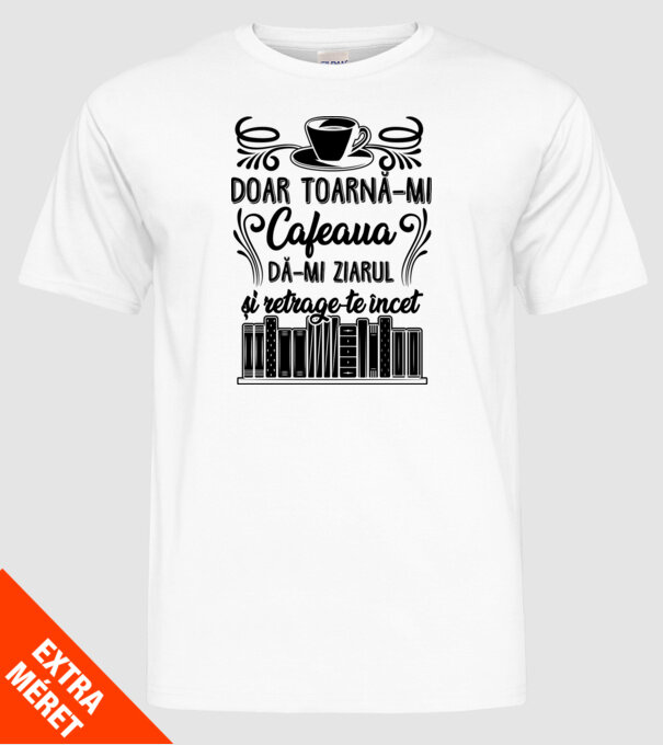Doar toarnă-mi cafeaua, dă-mi ziarul și retrage-te încet D7979895 model alb pe tricou