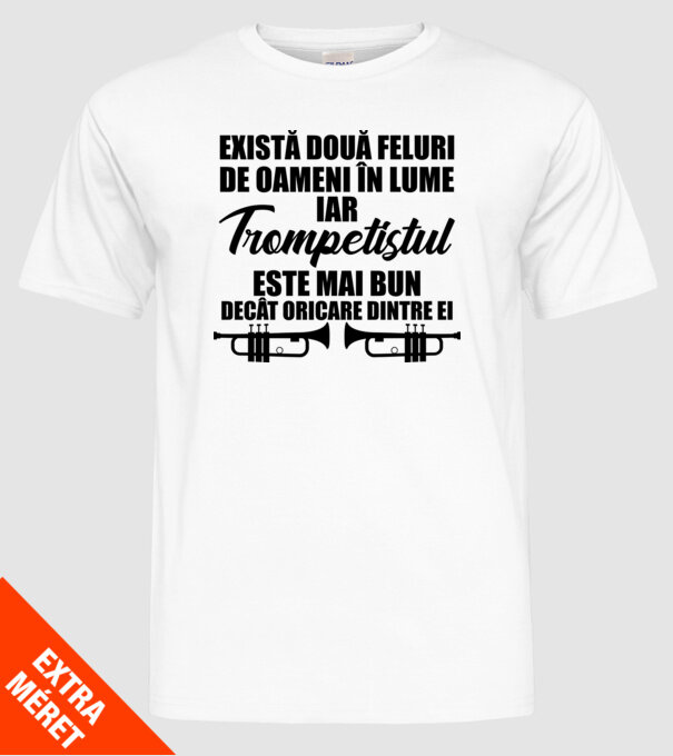 există două feluri de oameni în lume, iar trompetistul este mai bun decât oricare dintre ei model alb pe tricou