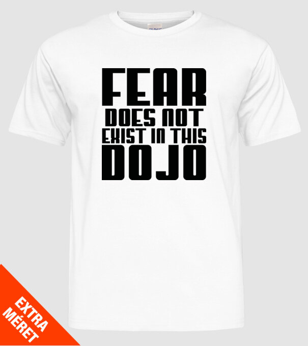fear doesnt exist in this dojo model alb pe tricou