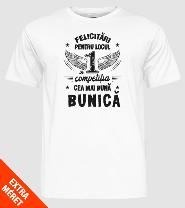 Felicitări pentru locul 1 în competiția Cea mai bună bunică! model alb pe tricou