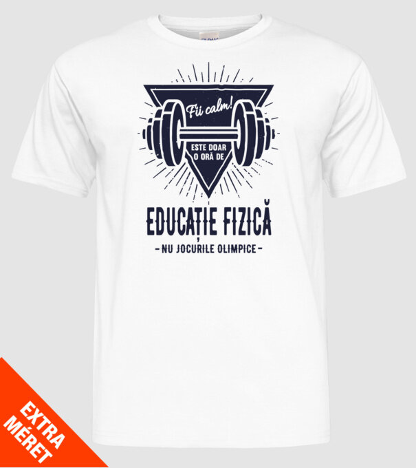 Fii calm, este doar o oră de educație fizică, nu Jocurile Olimpice model alb pe tricou