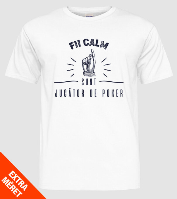 Fii calm, sunt JUCĂTOR DE POKER model alb pe tricou