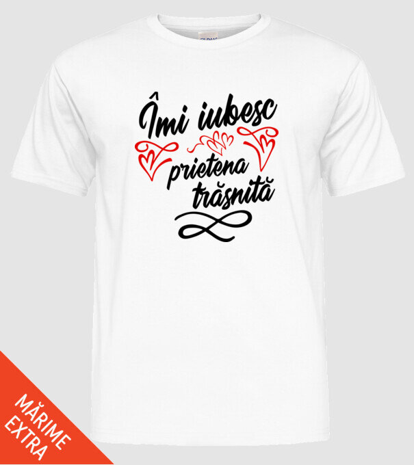 Îmi iubesc prietena trăsnită model alb pe tricou