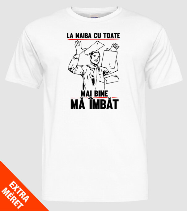 la naiba cu toate, mai bine mă îmbăt model alb pe tricou