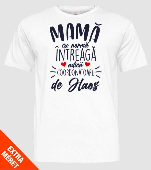 Mamă cu normă întreagă adică coordonatoare de haos model alb pe tricou