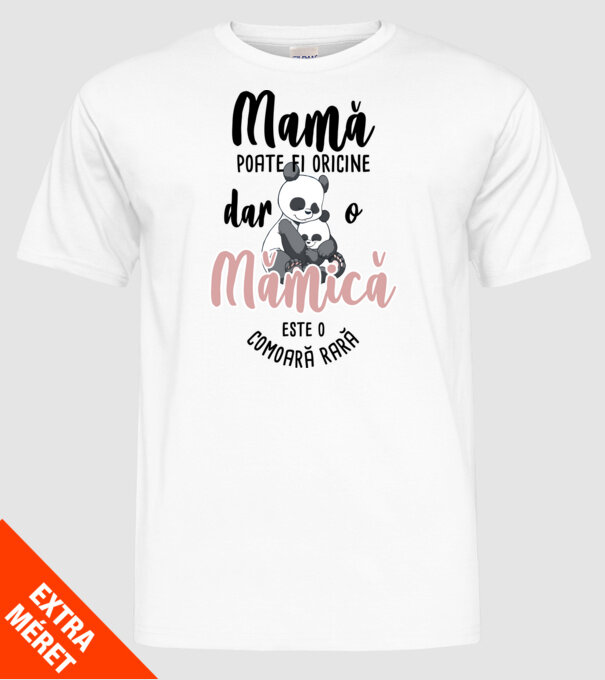 mamă poate fi oricine, dar o mămică este o comoară rară model alb pe tricou