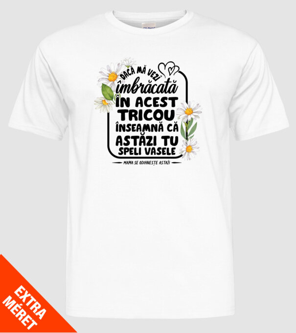 Dacă o vezi îmbrăcată în acest tricou, înseamnă că astăzi tu speli vasele. Mama se odihnește astăzi. model alb pe tricou