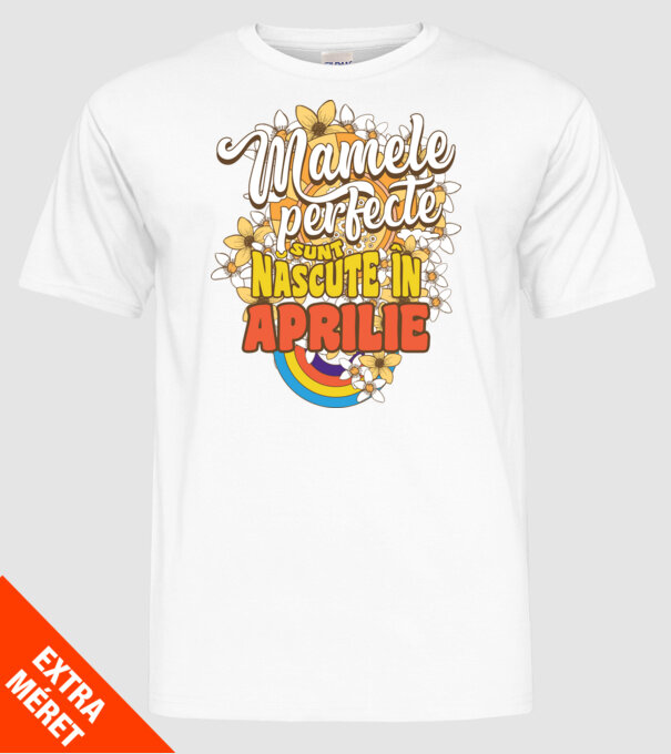 Mamele perfecte sunt născute în aprilie. model alb pe tricou