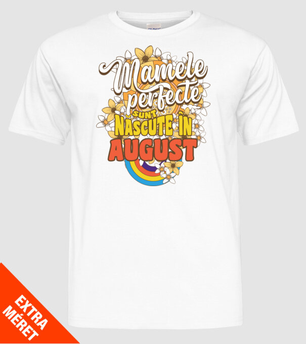 Mamele perfecte sunt născute în august. model alb pe tricou