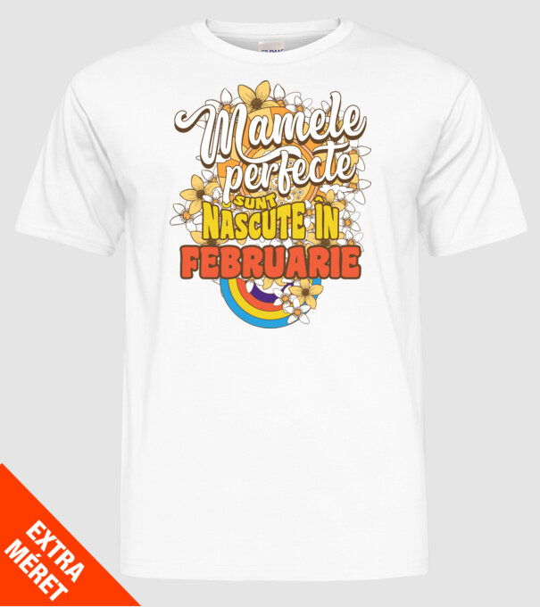 Mamele perfecte sunt născute în februarie. model alb pe tricou