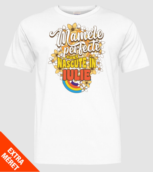 Mamele perfecte sunt născute în iulie. model alb pe tricou