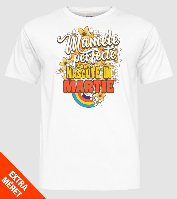 Mamele perfecte sunt născute în martie. model alb pe tricou