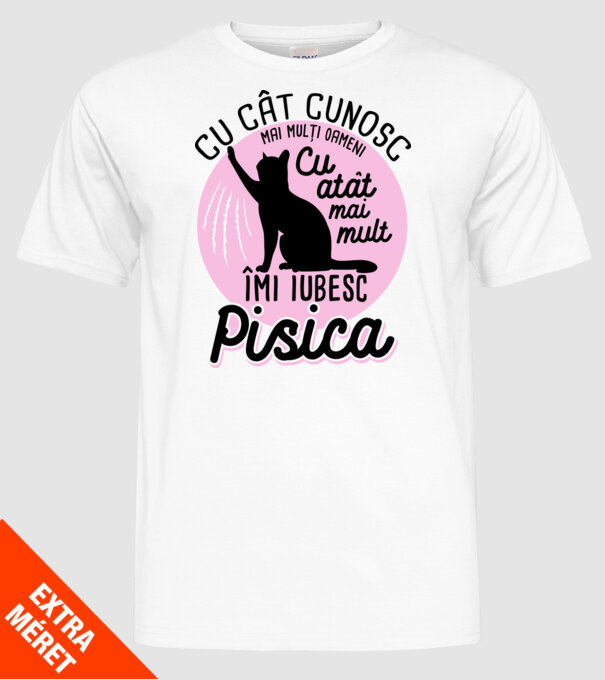 Cu cât cunosc mai mulți oameni, cu atât mai mult îmi iubesc pisica model alb pe tricou