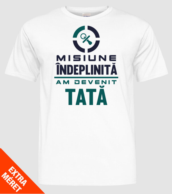 Misiune îndeplinită - am devenit tată model alb pe tricou