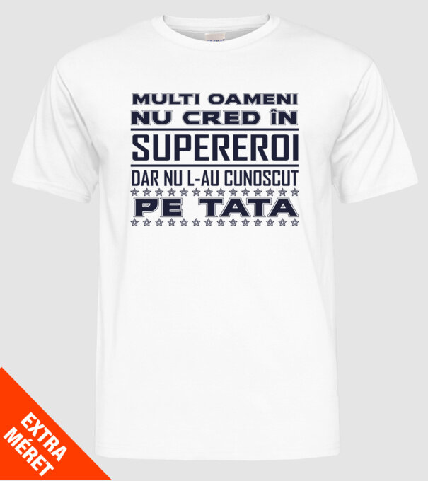 Mulți oameni nu cred în supereroi, dar nu l-au cunoscut pe tata model alb pe tricou