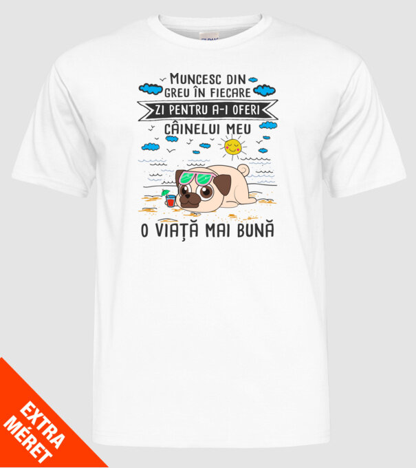 Muncesc din greu în fiecare zi pentru a-i oferi câinelui meu o viață mai bună model alb pe tricou