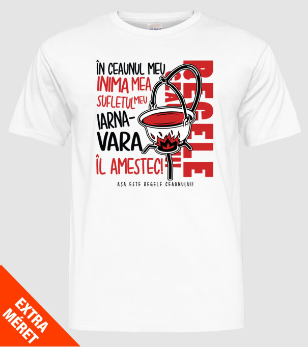 În ceaunul meu - Inima mea - Sufletul meu - Iarna - Vara - Îl amestec - Așa este regele ceaunului! model alb pe tricou