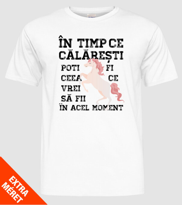 în timp ce călărești poți fi ceea ce vrei să fii - în acel moment model alb pe tricou