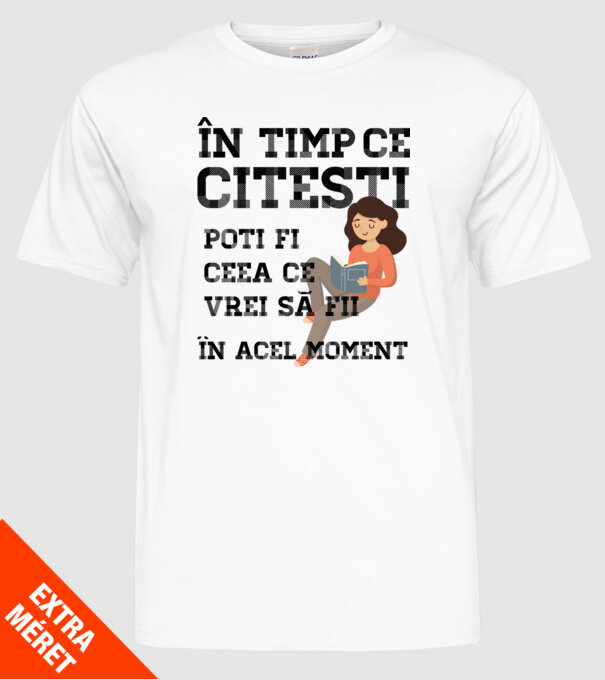 în timp ce citești poți fi ceea ce vrei să fii - în acel moment model alb pe tricou