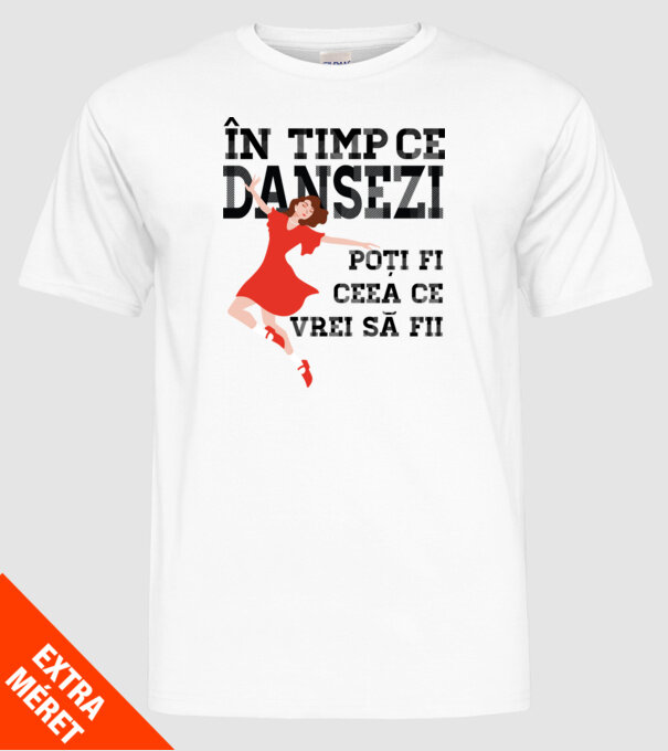 n timp ce dansezi poți fi ceea ce vrei să fii - în acel moment ,D2509335 model alb pe tricou