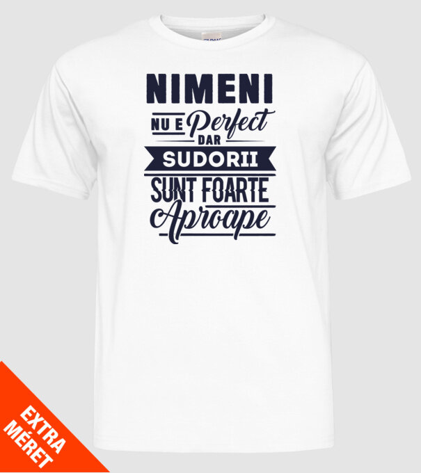 Nimeni nu e perfect, dar sudorii sunt foarte aproape model alb pe tricou