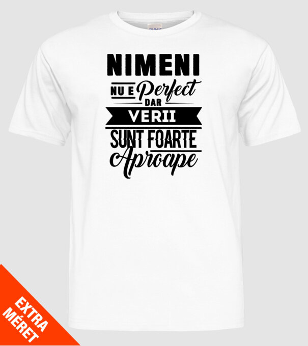 Nimeni nu e perfect, dar verii sunt foarte aproape model alb pe tricou