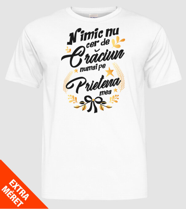 nimic nu cer de Crăciun, numai pe prietena mea model alb pe tricou
