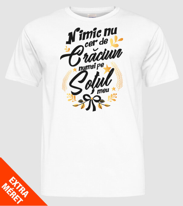 nimic nu cer de Crăciun, numai pe soțul meu model alb pe tricou