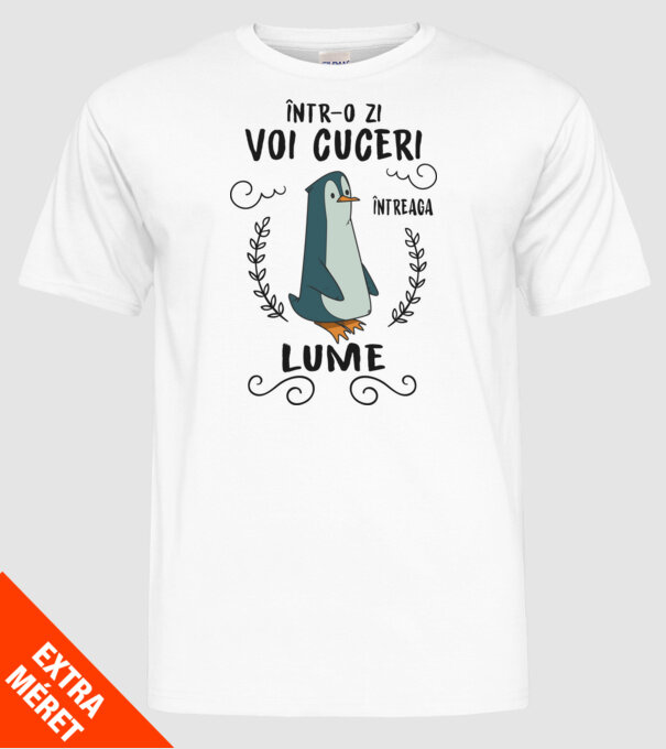 Într-o zi voi cuceri întreaga lume model alb pe tricou