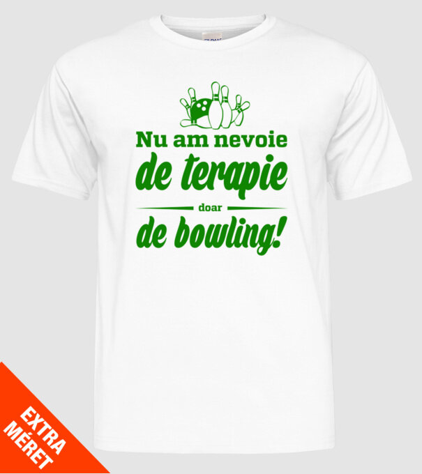 nu am nevoie de terapie doar de bowling model alb pe tricou