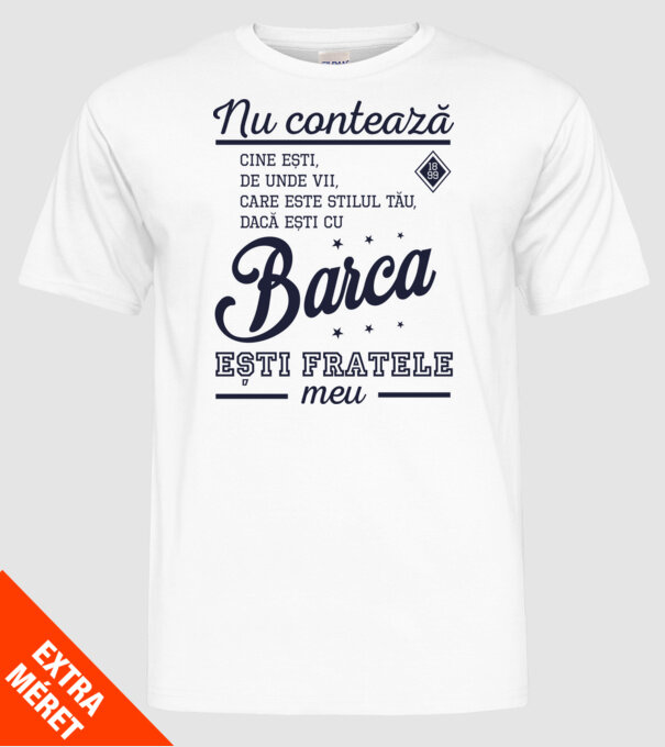 nu contează cine ești, de unde vii, care este stilul tău, dacă ești cu Barca, ești fratele meu model alb pe tricou