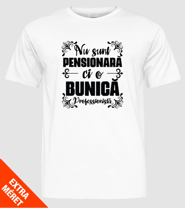 Nu sunt pensionară, ci o bunică profesionistă model alb pe tricou