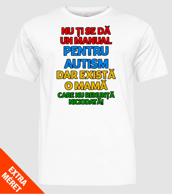 Nu ți se dă un manual pentru autism, dar există o mamă care nu renunță niciodată! model alb pe tricou