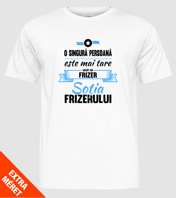 O singură persoană este mai tare decât un frizer, soția frizerului model alb pe tricou