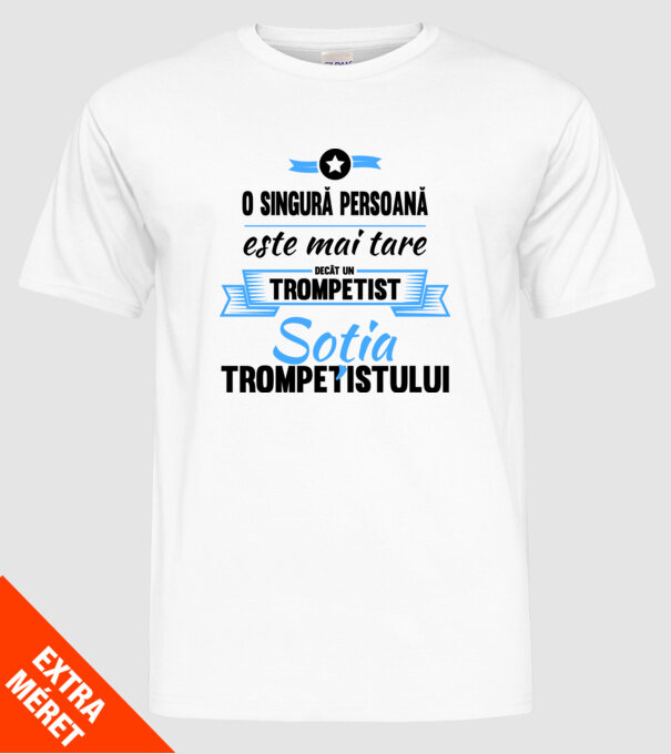 numai o persoană este mai tare decât un trompetist, soția trompetistului model alb pe tricou