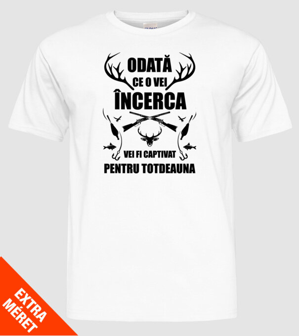 odată ce o vei încerca, vei fi captivat pentru totdeauna model alb pe tricou