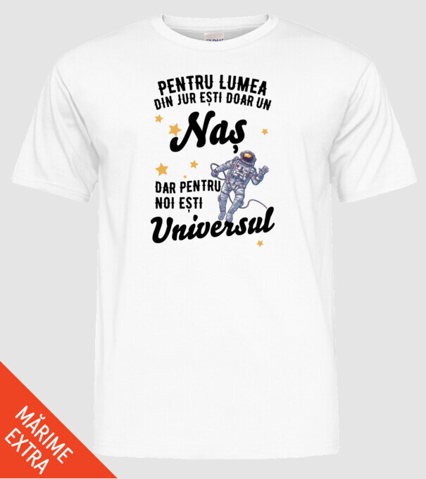 Pentru lumea din jur ești doar o naș, dar pentru noi ești întreaga lume 02 (2) model alb pe tricou