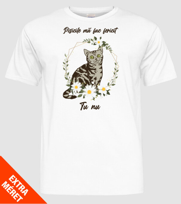 Pisicile mă fac fericit(ă), tu nu model alb pe tricou