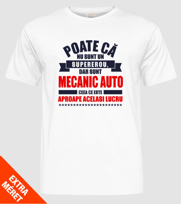 Poate că nu sunt un supererou, dar sunt MECANIC AUTO, ceea ce este aproape același lucru model alb pe tricou