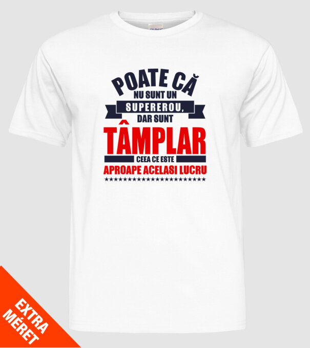 Poate că nu sunt un supererou, dar sunt tâmplar, ceea ce este aproape același lucru model alb pe tricou
