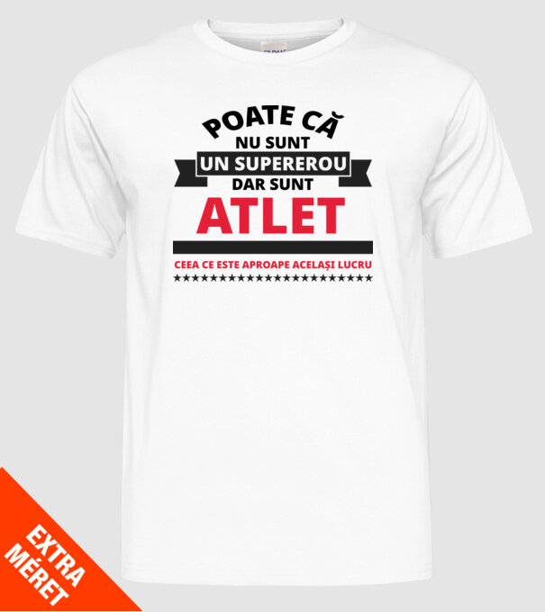Poate că nu sunt un supererou, dar sunt ATLET, ceea ce este aproape același lucru model alb pe tricou