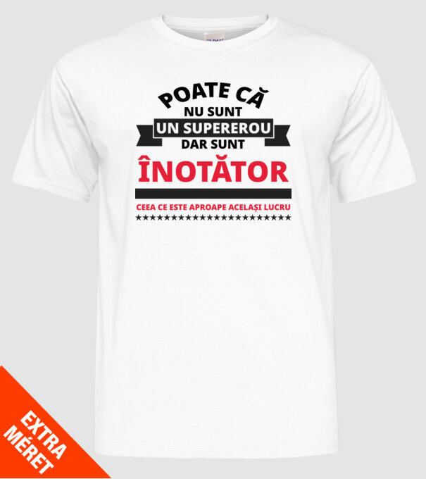 Poate că nu sunt un supererou, dar sunt ÎNOTĂTOR, ceea ce este aproape același lucru model alb pe tricou