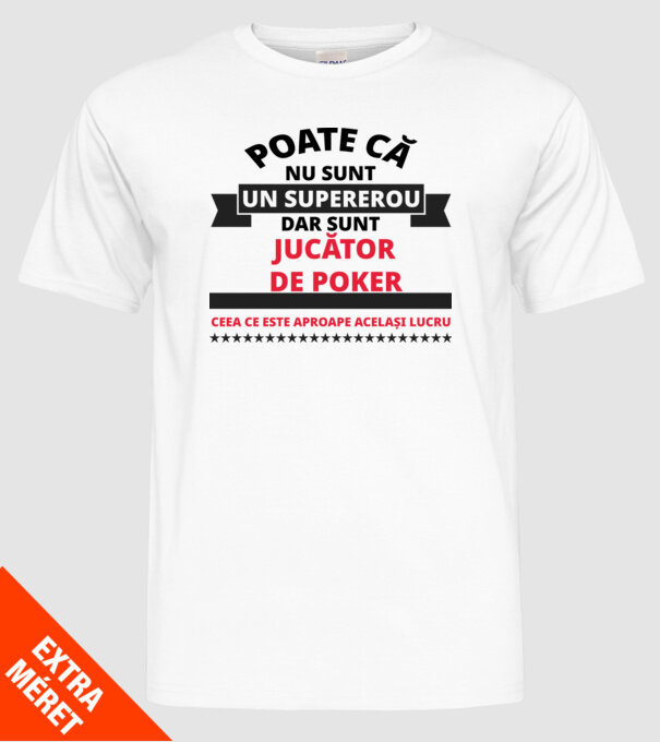Poate că nu sunt un supererou, dar sunt JUCĂTOR DE POKER, ceea ce este aproape același lucru model alb pe tricou