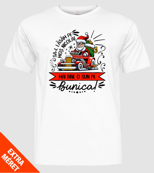 Să-l lăsăm pe Moș Nicolae, mai bine o sun pe bunica! model alb pe tricou