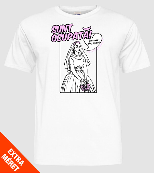 Sunt ocupată! Îmi pare rău, băieți model alb pe tricou
