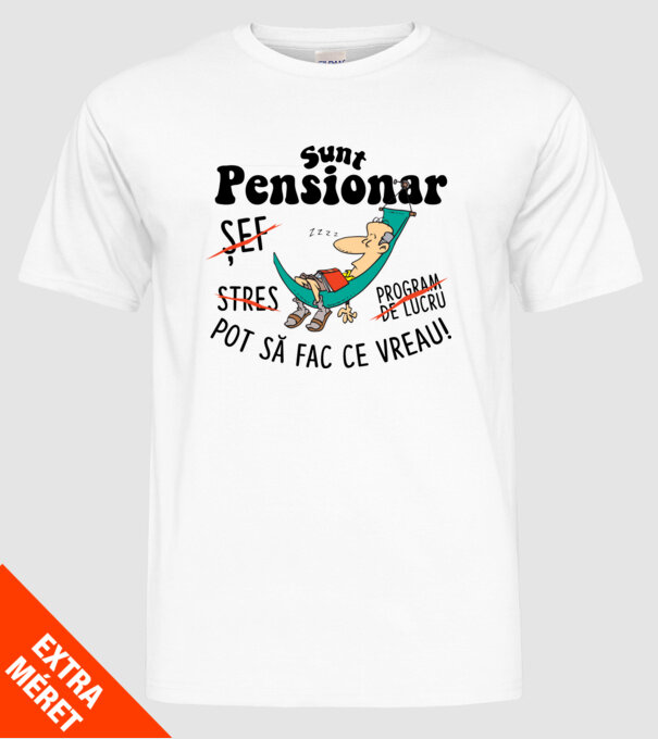 Sunt pensionar - pot să fac ce vreau! stres, program de lucru, șef  model alb pe tricou