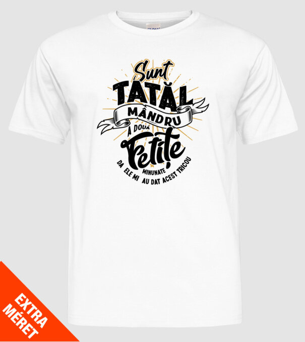 Sunt tatăl mândru a două fetițe minunate - da, ele mi-au dat acest tricou model alb pe tricou